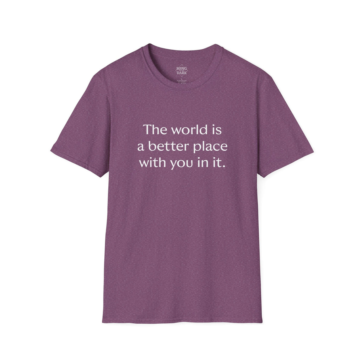 "The world is a better place with you in it." Quote T-Shirt