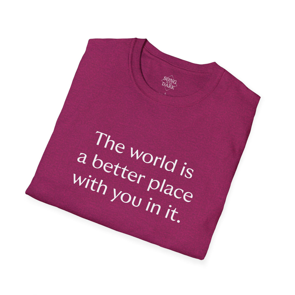 "The world is a better place with you in it." Quote T-Shirt