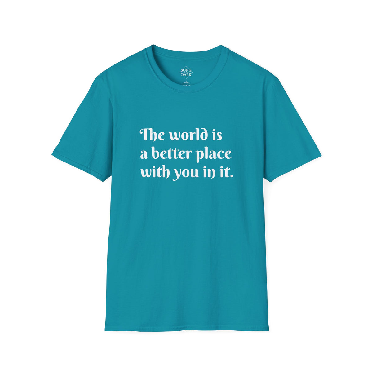 "The world is a better place with you in it." Quote T-Shirt