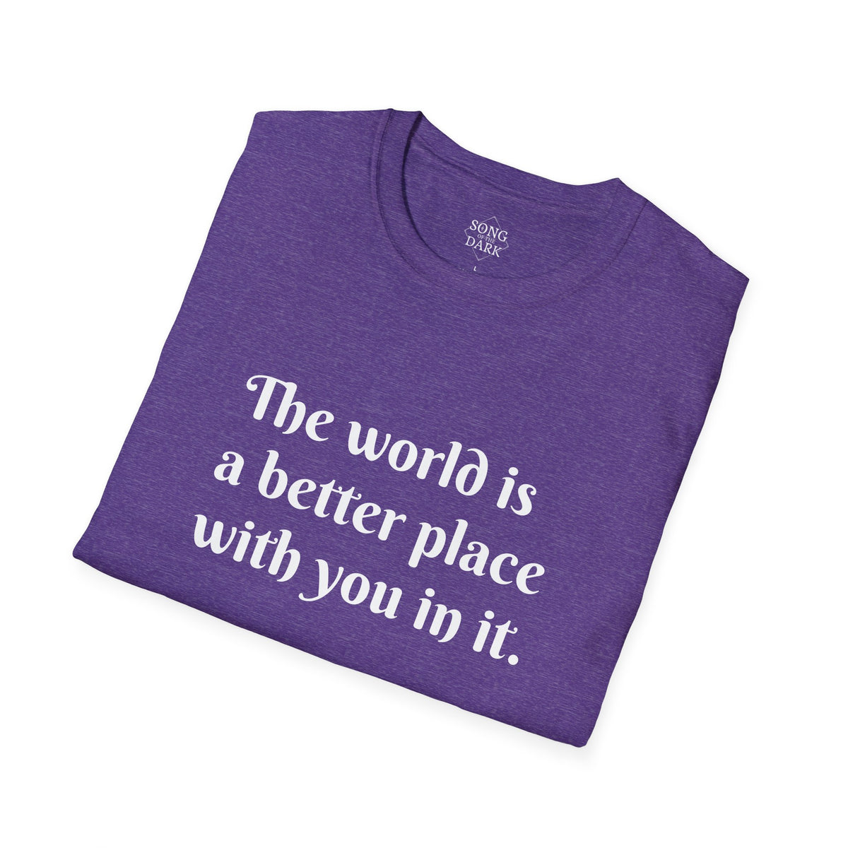 "The world is a better place with you in it." Quote T-Shirt