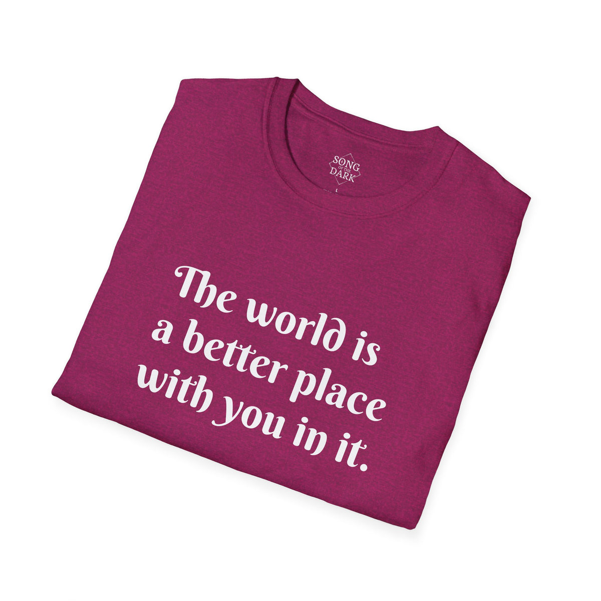 "The world is a better place with you in it." Quote T-Shirt