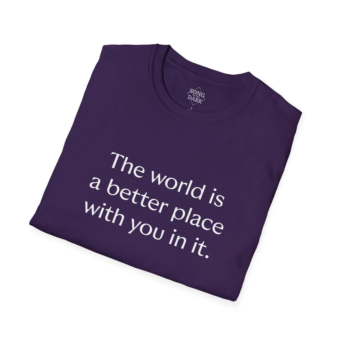 "The world is a better place with you in it." Quote T-Shirt