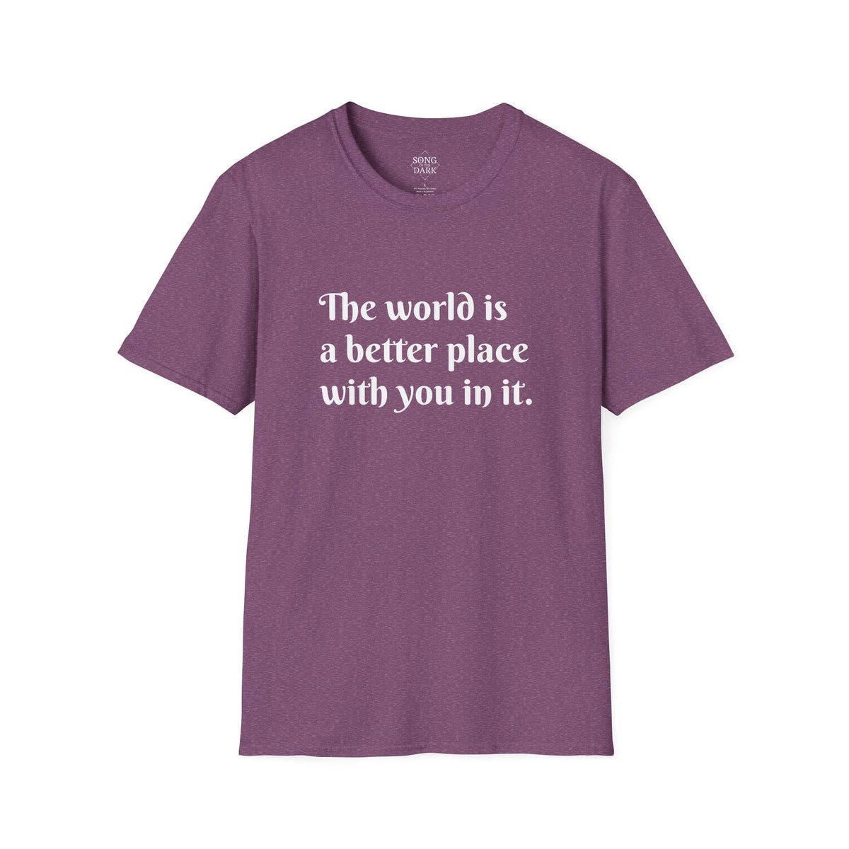 "The world is a better place with you in it." Quote T-Shirt