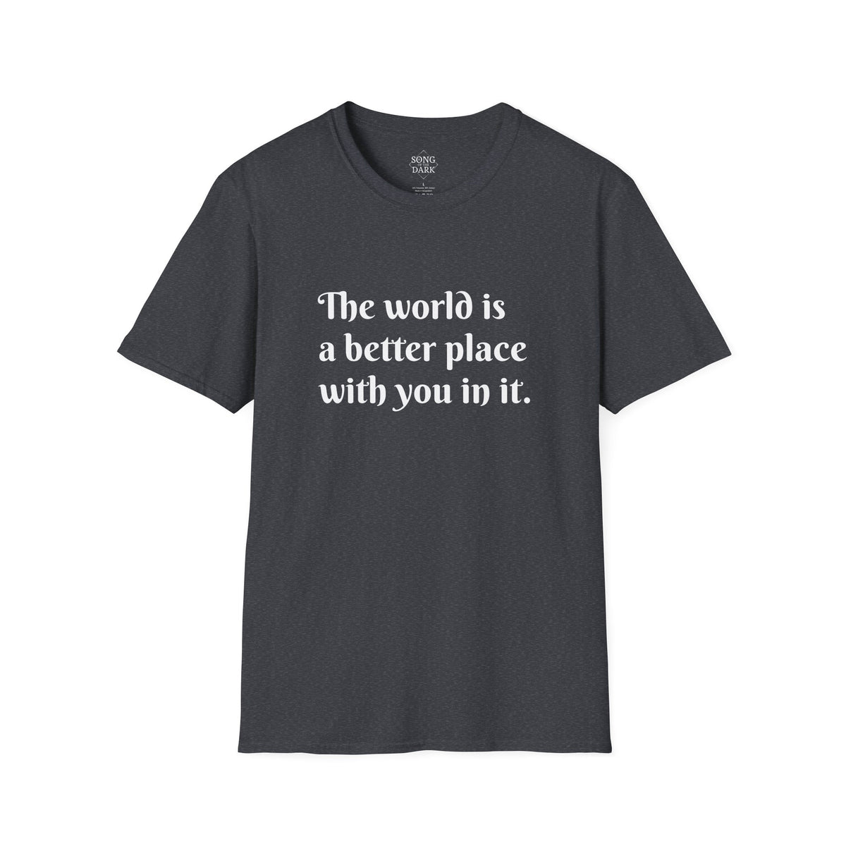 "The world is a better place with you in it." Quote T-Shirt