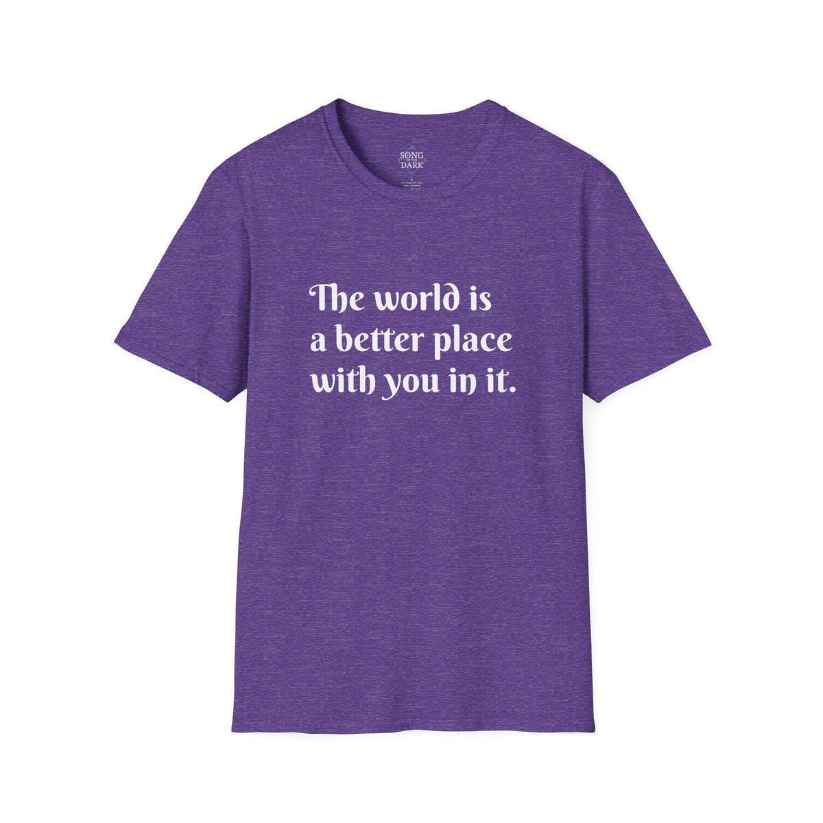 "The world is a better place with you in it." Quote T-Shirt