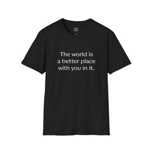 "The world is a better place with you in it." Quote T-Shirt