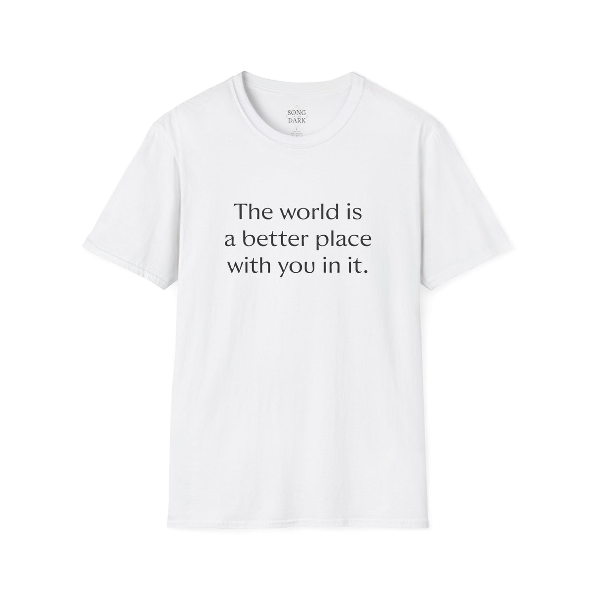 "The world is a better place with you in it." Quote T-Shirt