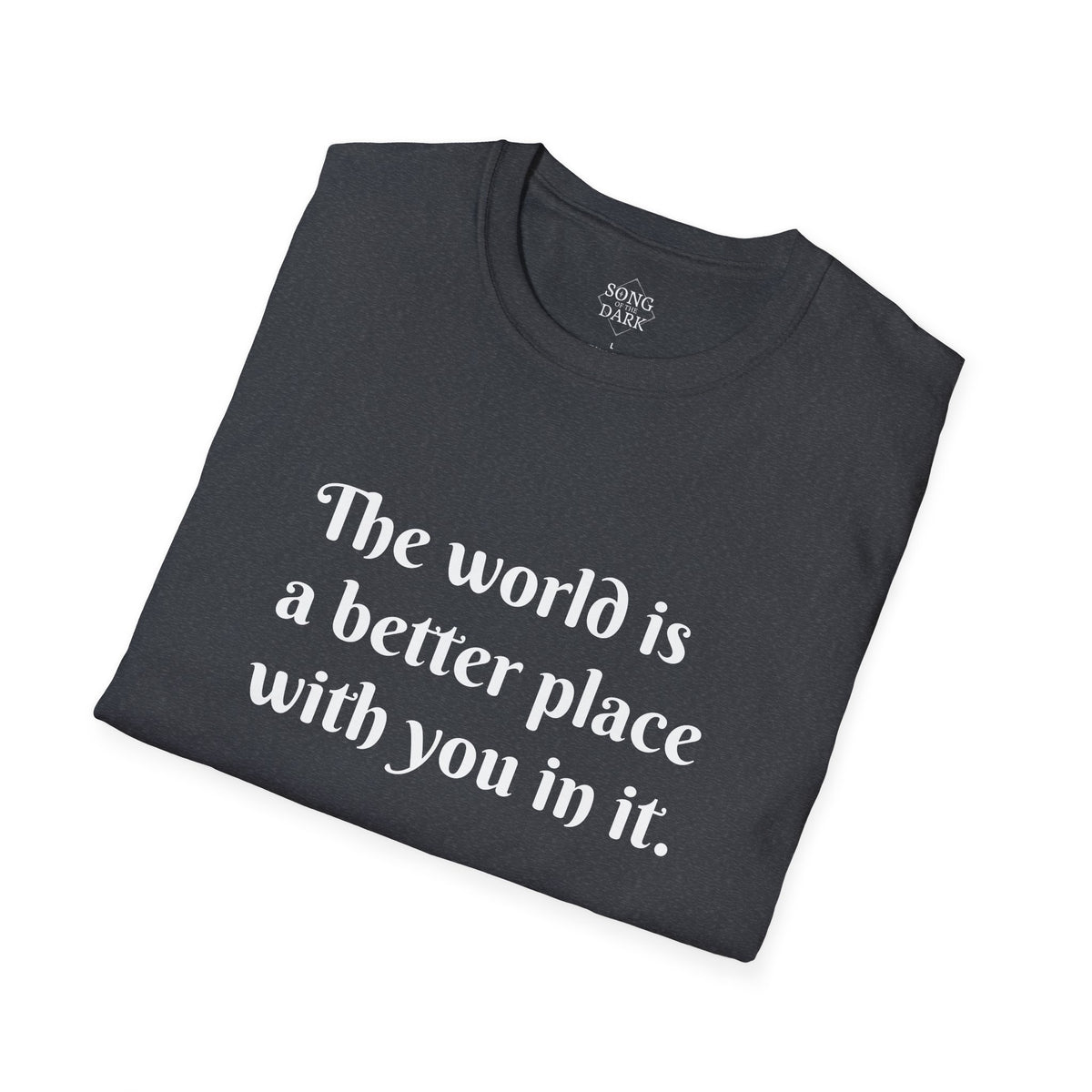 "The world is a better place with you in it." Quote T-Shirt