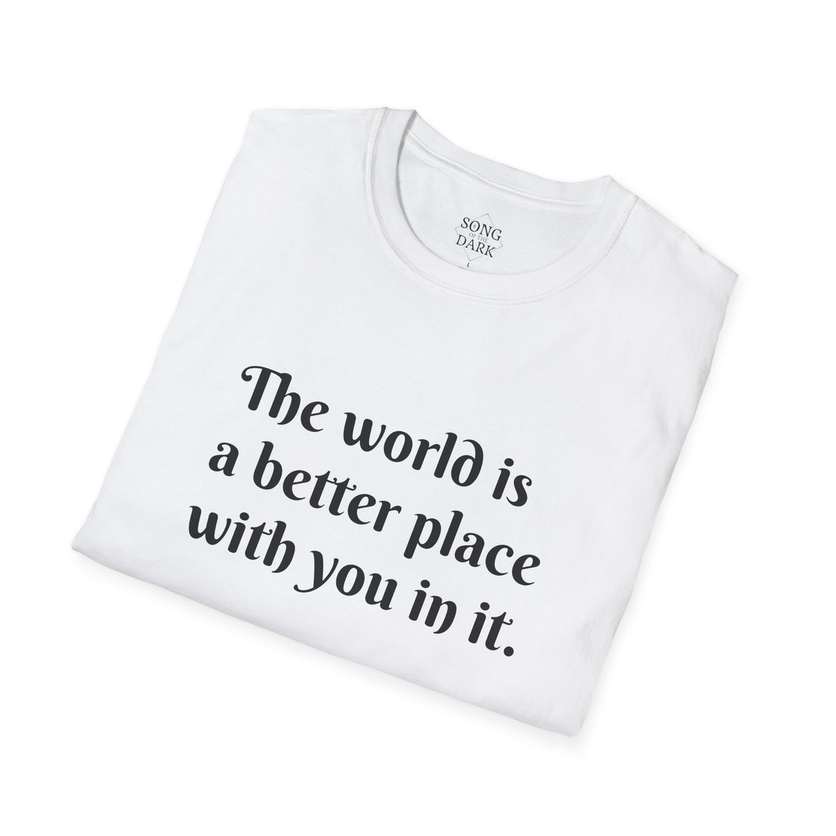"The world is a better place with you in it." Quote T-Shirt