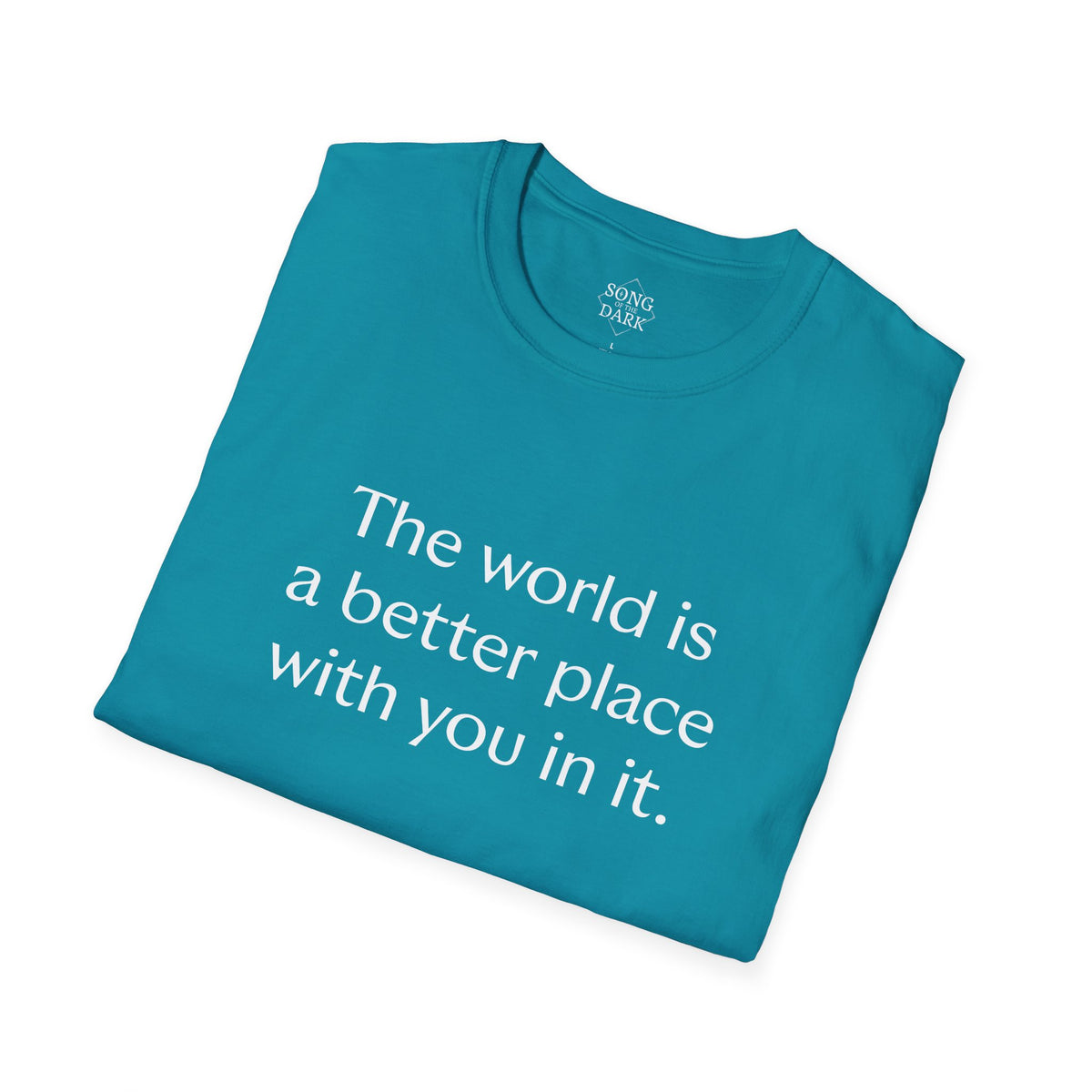 "The world is a better place with you in it." Quote T-Shirt