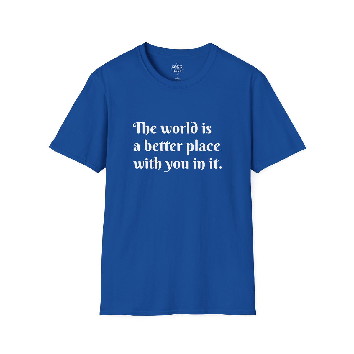 "The world is a better place with you in it." Quote T-Shirt