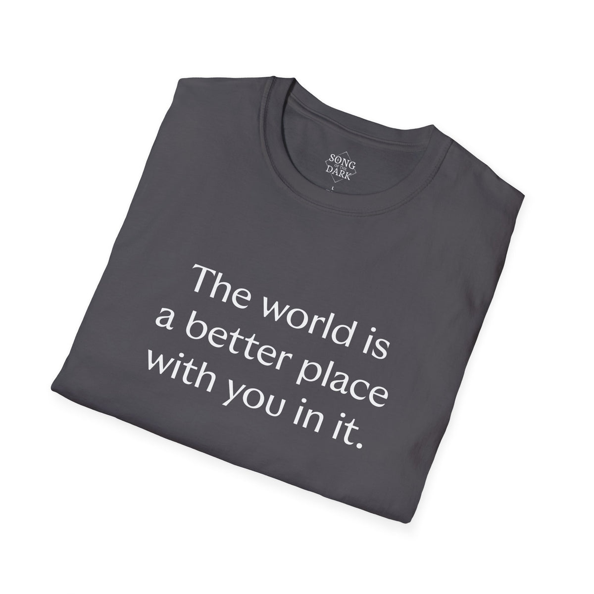 "The world is a better place with you in it." Quote T-Shirt