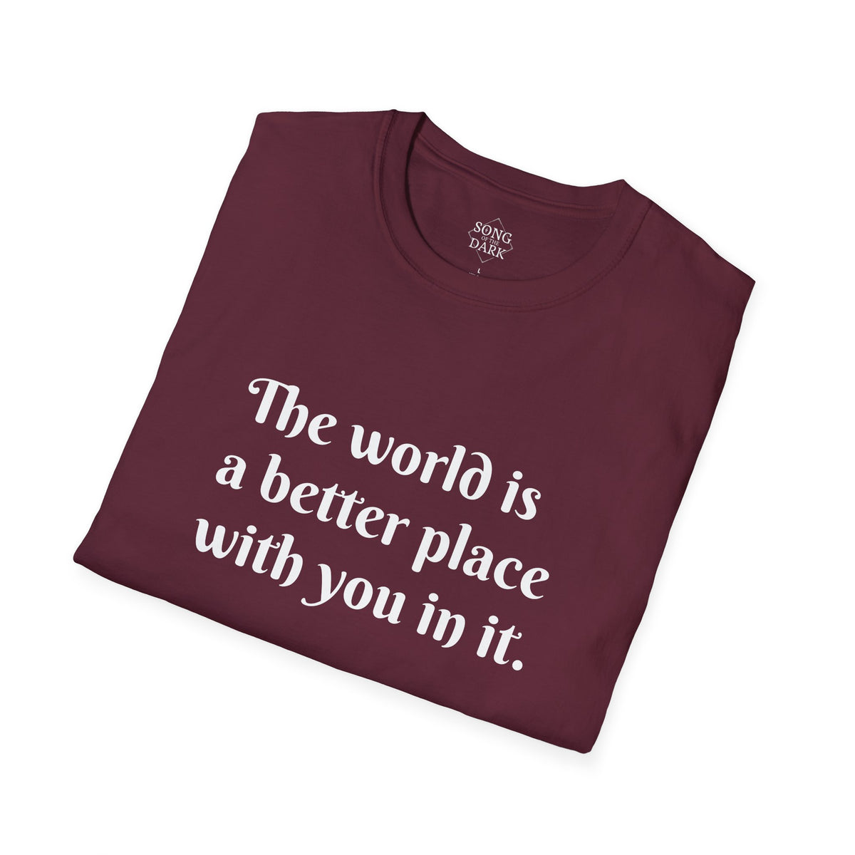 "The world is a better place with you in it." Quote T-Shirt