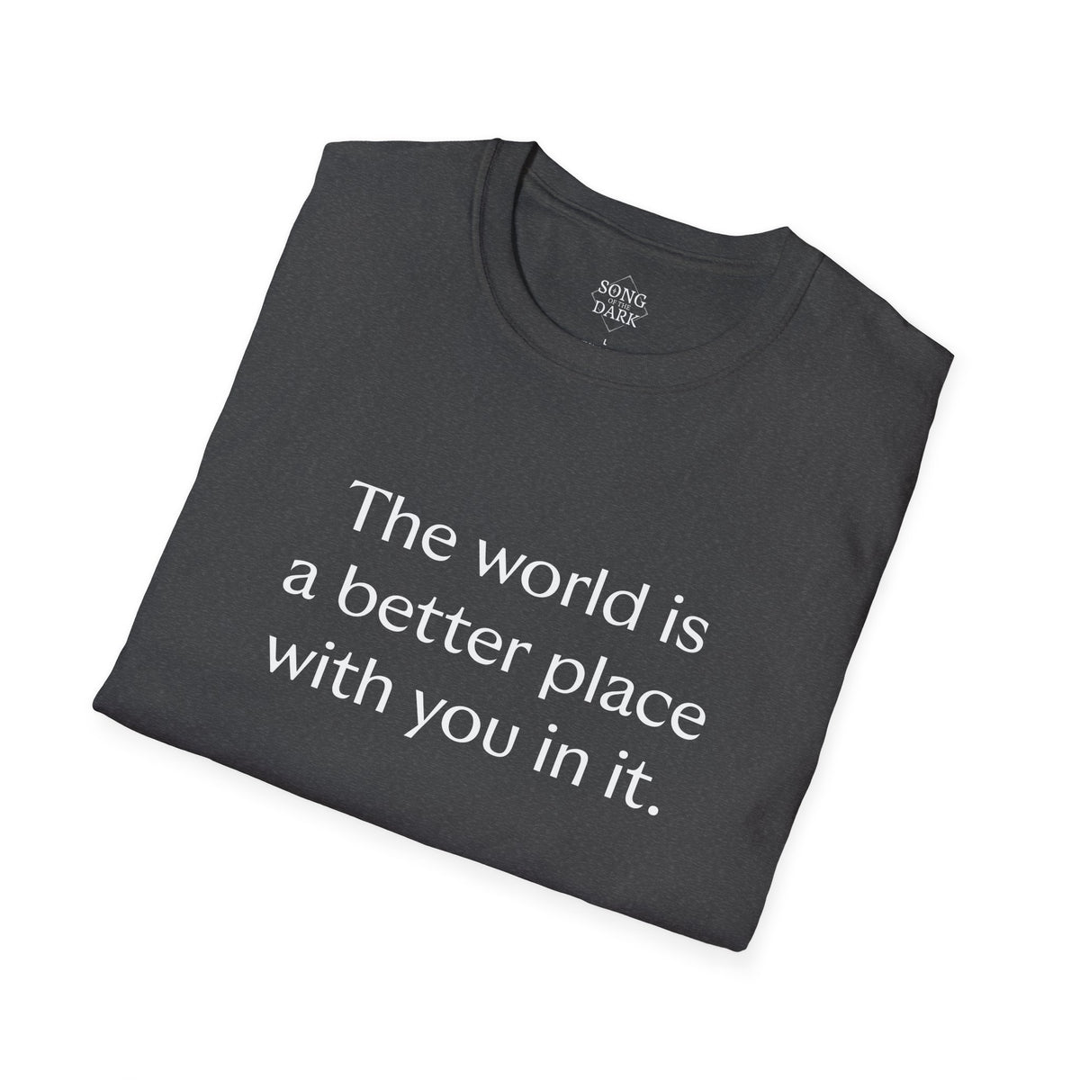 "The world is a better place with you in it." Quote T-Shirt