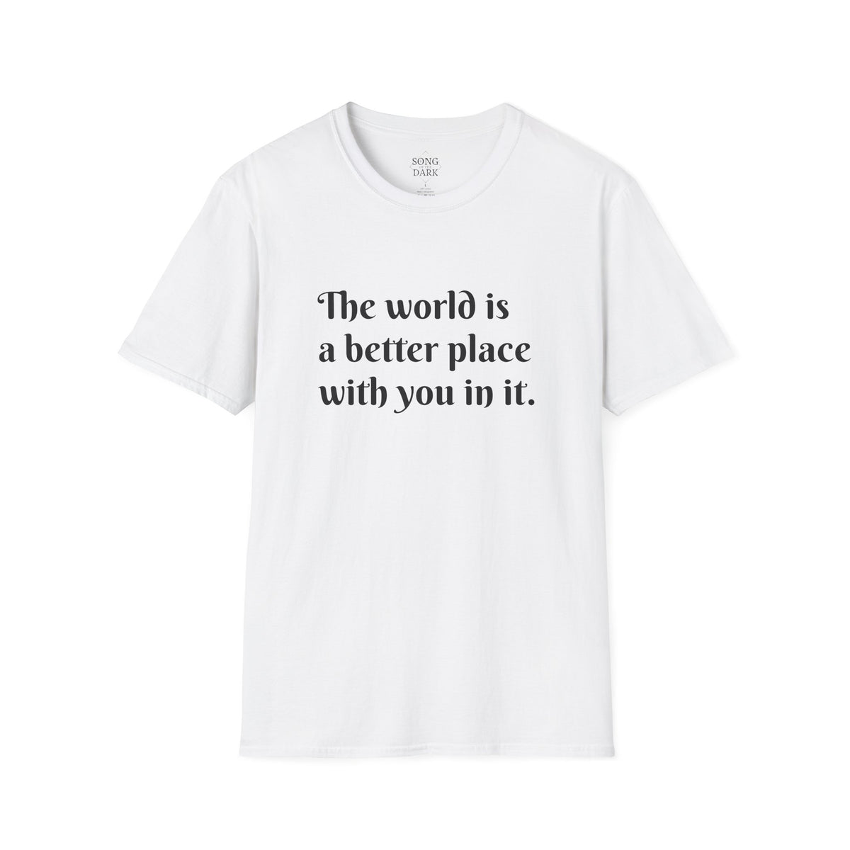 "The world is a better place with you in it." Quote T-Shirt