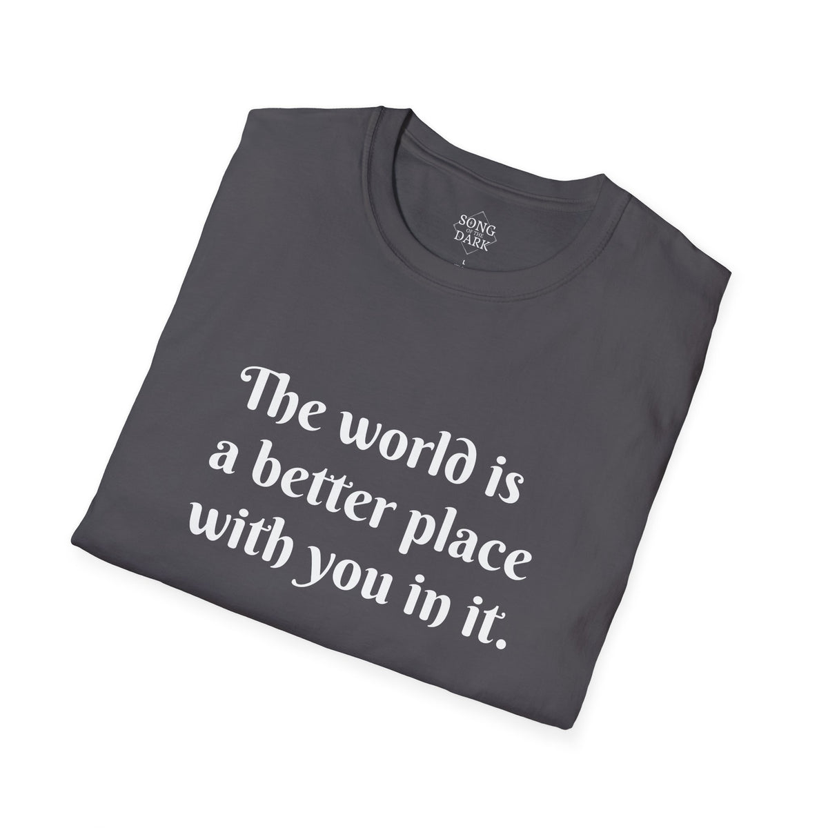 "The world is a better place with you in it." Quote T-Shirt