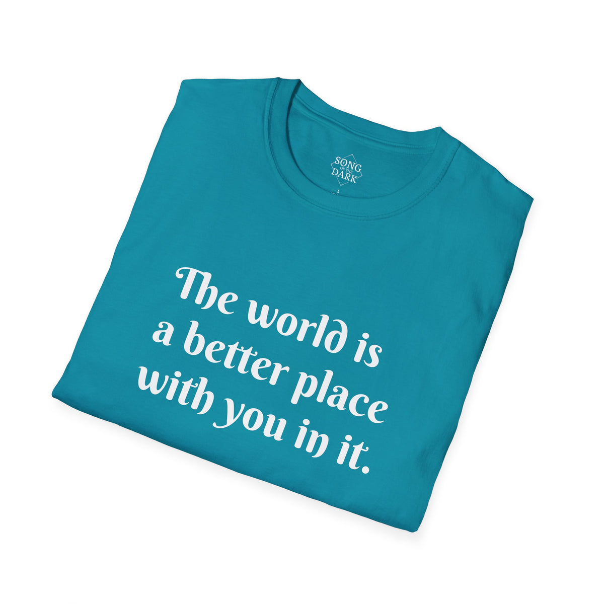 "The world is a better place with you in it." Quote T-Shirt