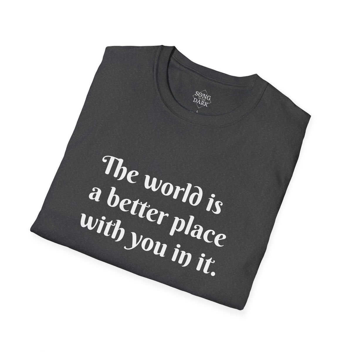 "The world is a better place with you in it." Quote T-Shirt