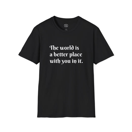 "The world is a better place with you in it." Quote T-Shirt
