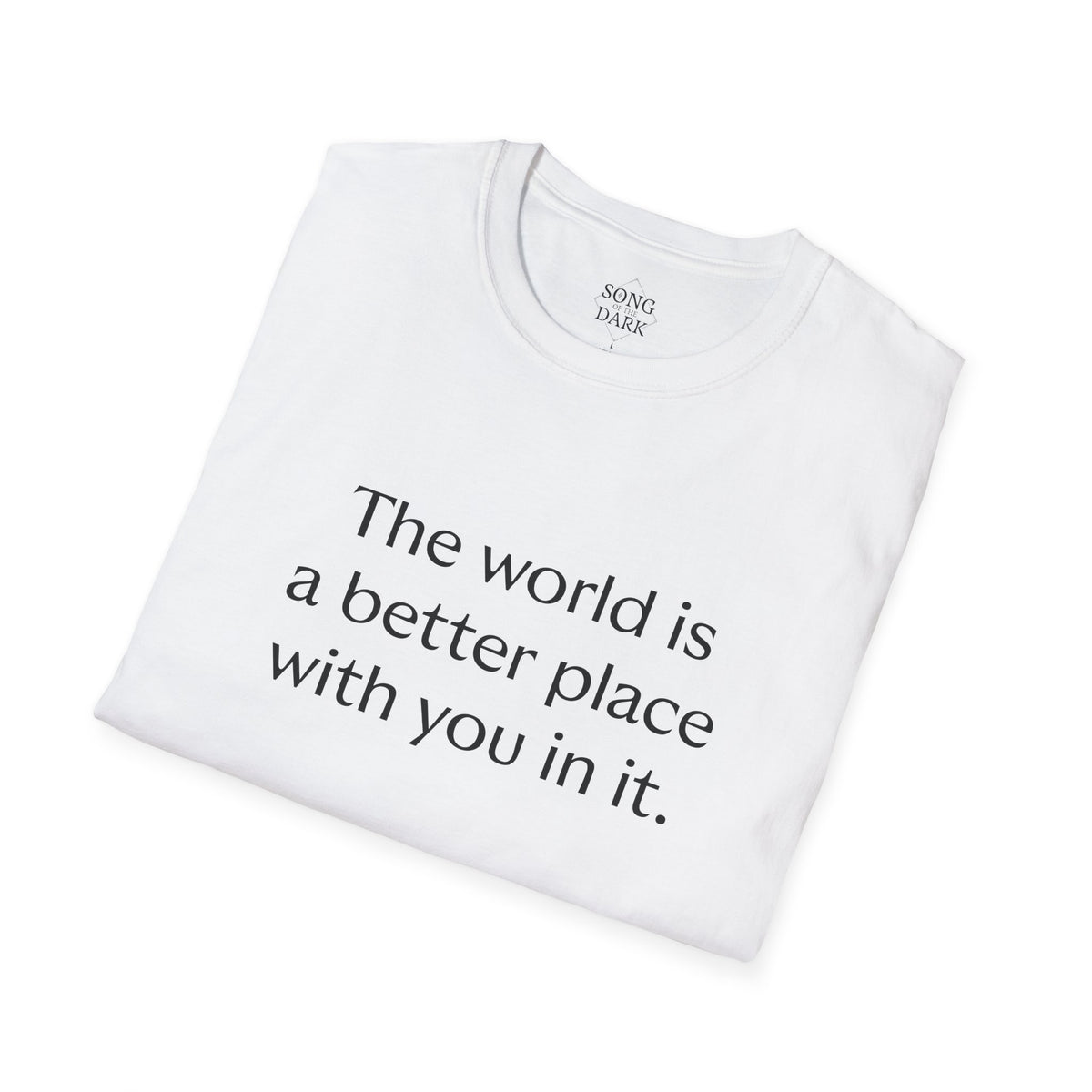 "The world is a better place with you in it." Quote T-Shirt