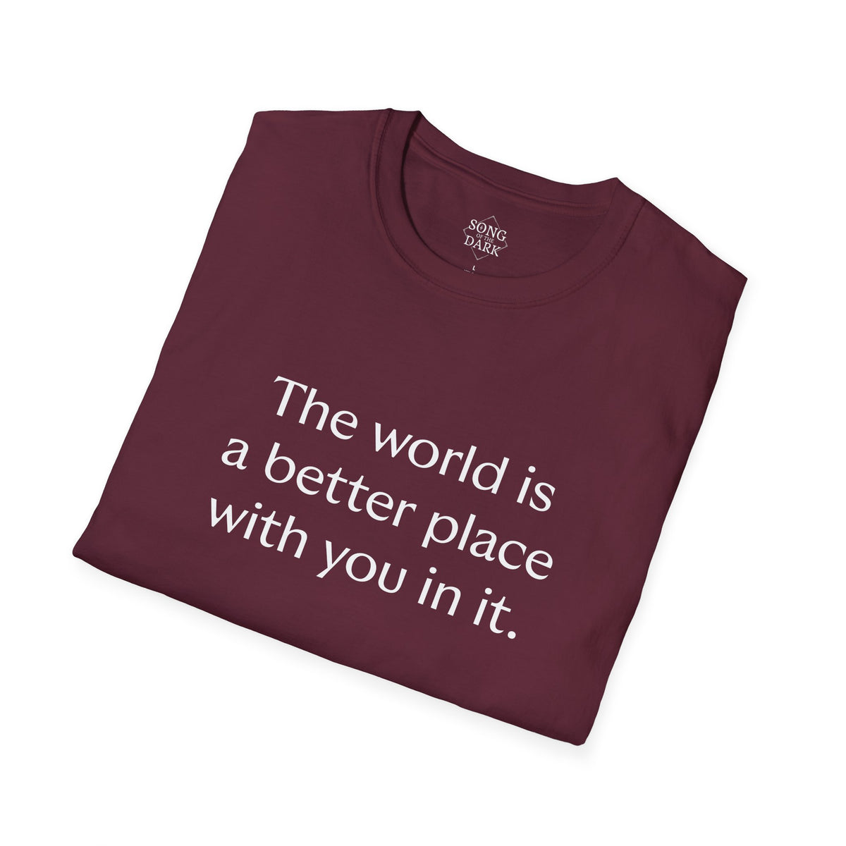"The world is a better place with you in it." Quote T-Shirt