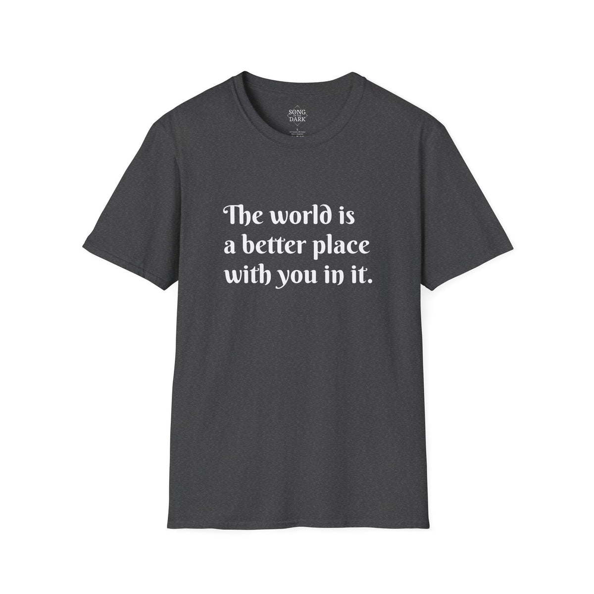 "The world is a better place with you in it." Quote T-Shirt