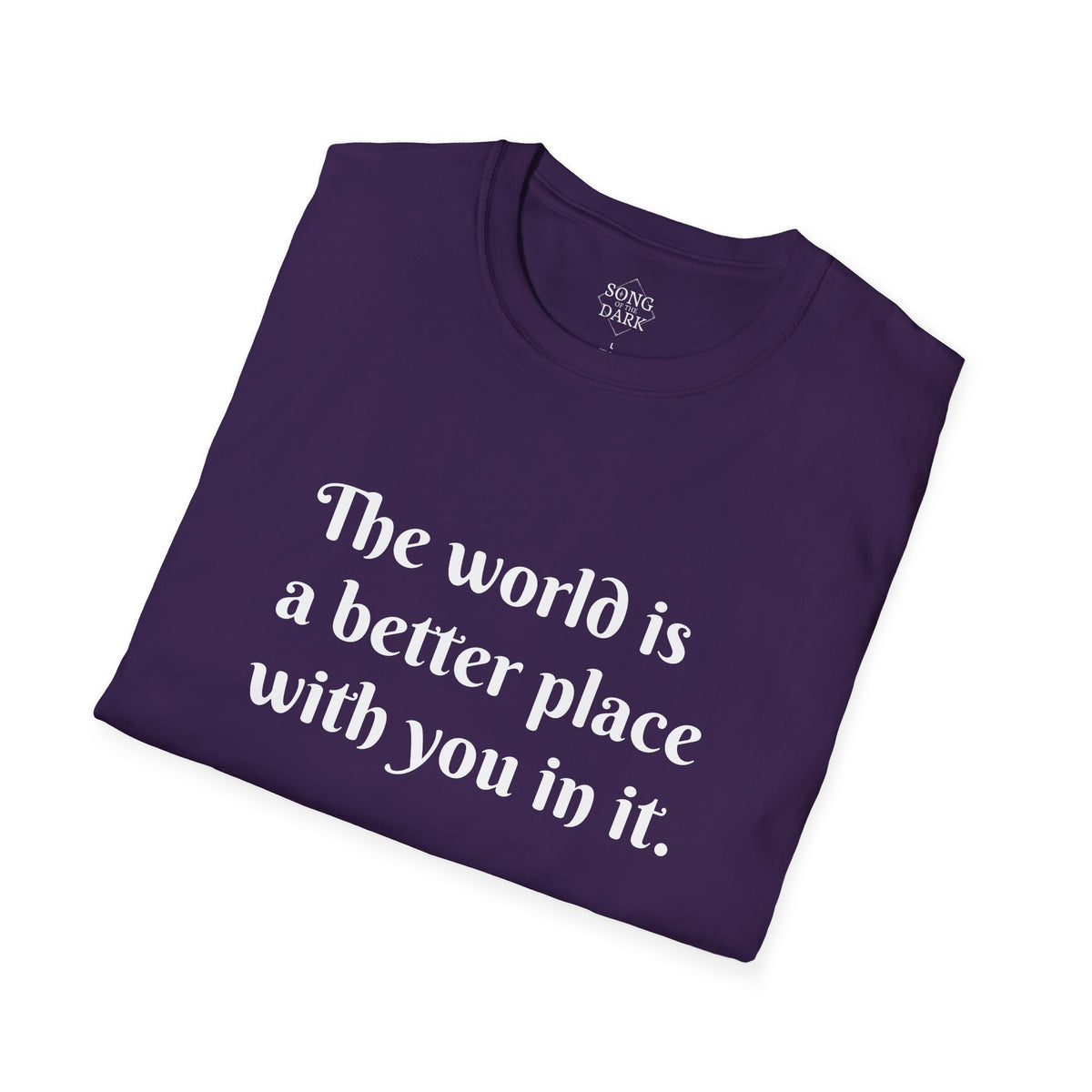 "The world is a better place with you in it." Quote T-Shirt