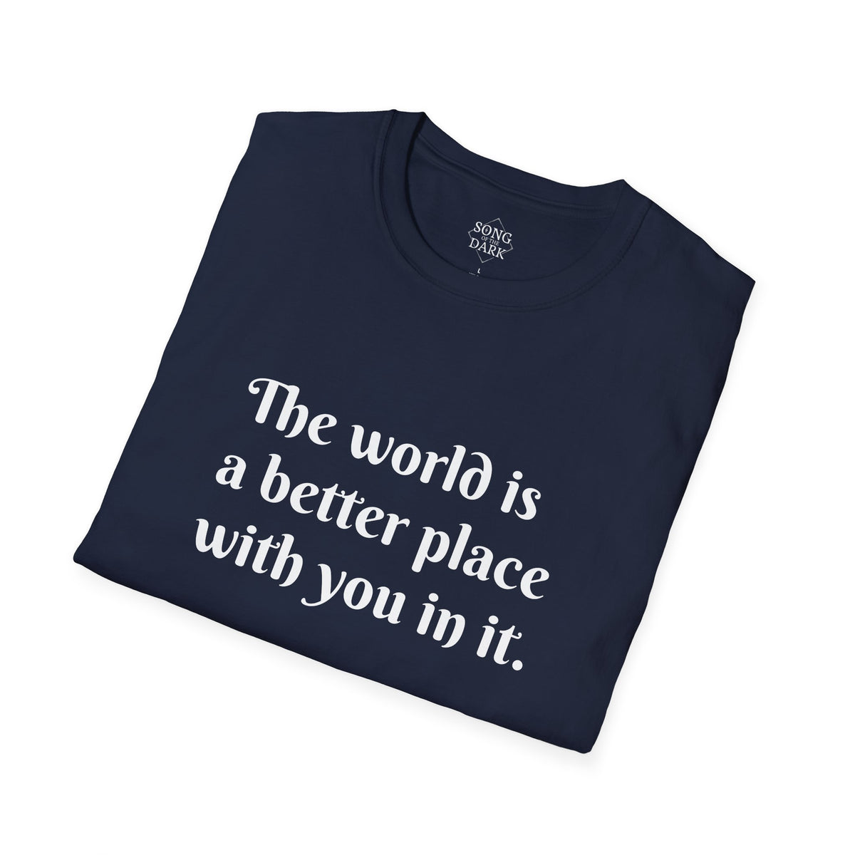 "The world is a better place with you in it." Quote T-Shirt