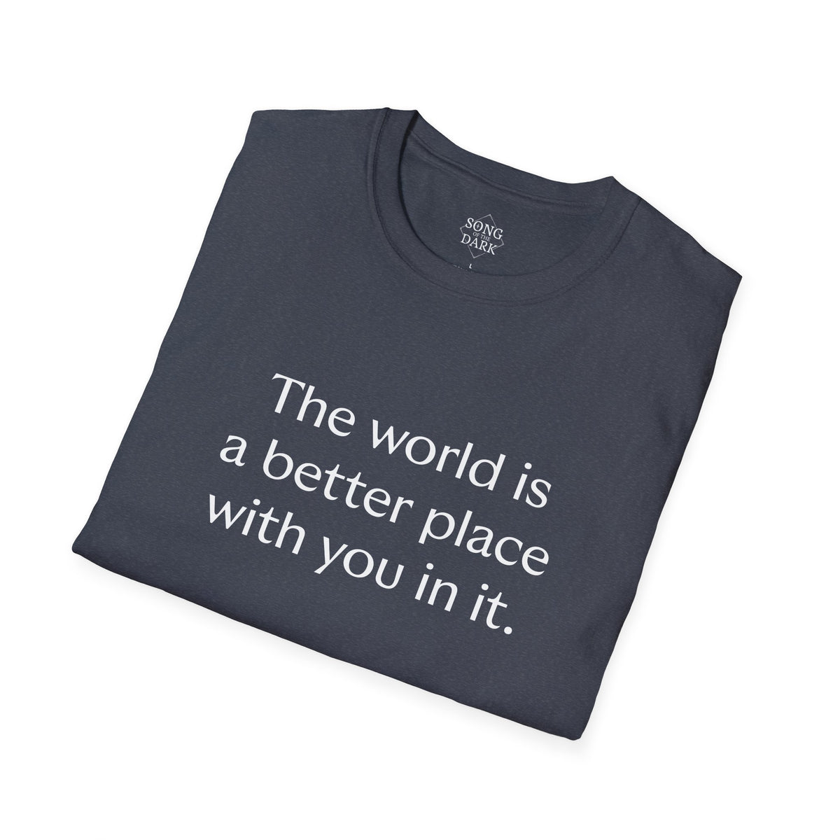 "The world is a better place with you in it." Quote T-Shirt