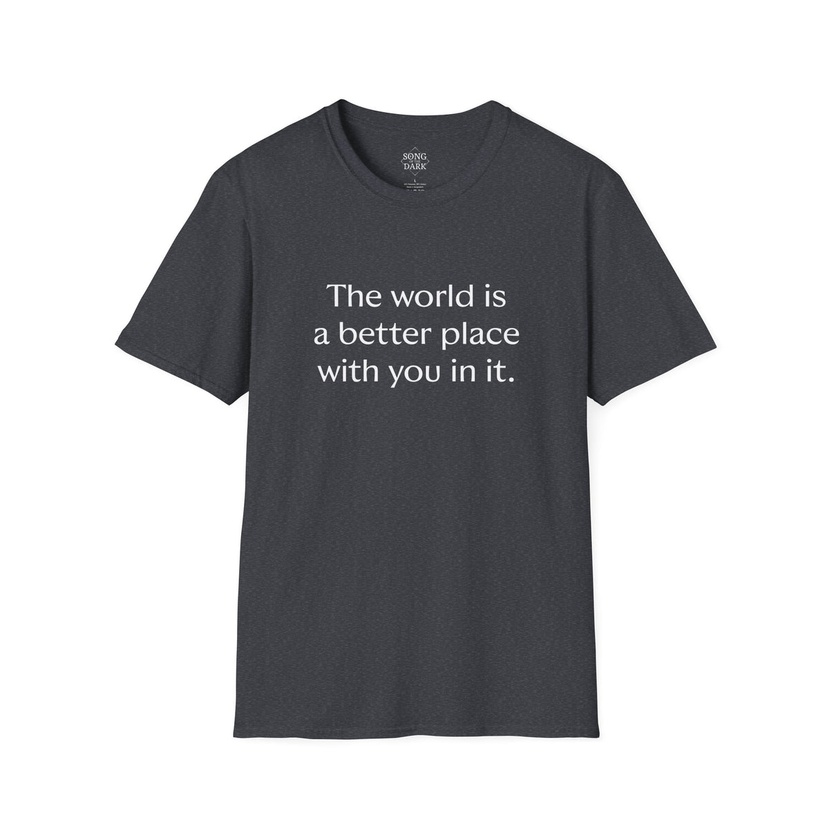 "The world is a better place with you in it." Quote T-Shirt