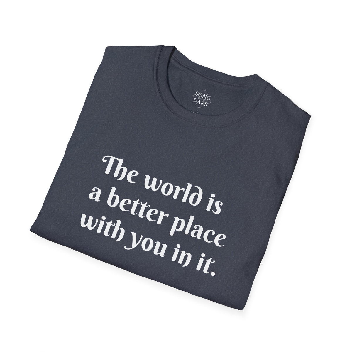 "The world is a better place with you in it." Quote T-Shirt