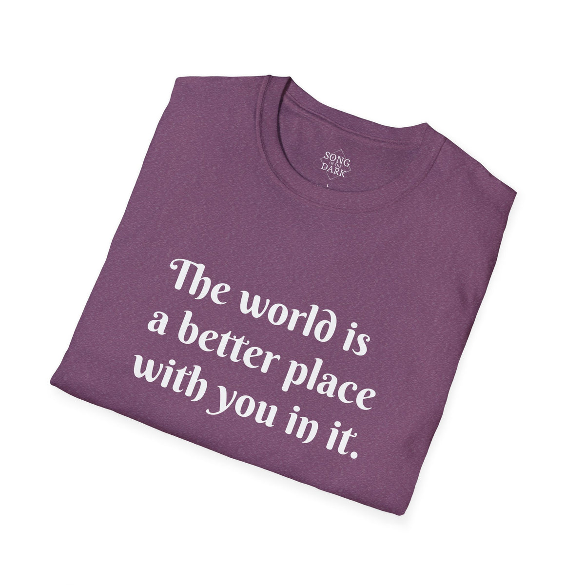"The world is a better place with you in it." Quote T-Shirt