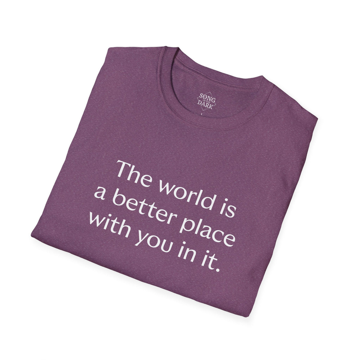 "The world is a better place with you in it." Quote T-Shirt