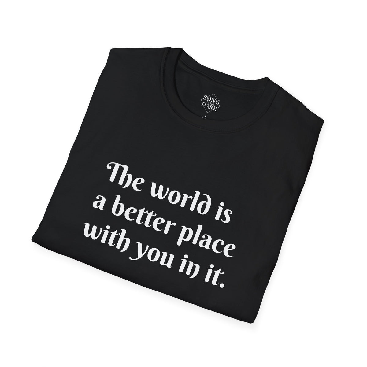 "The world is a better place with you in it." Quote T-Shirt