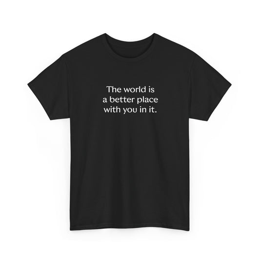 Unisex Adult Printed Cotton T-shirt with Quote "The world is a better place with you in it."