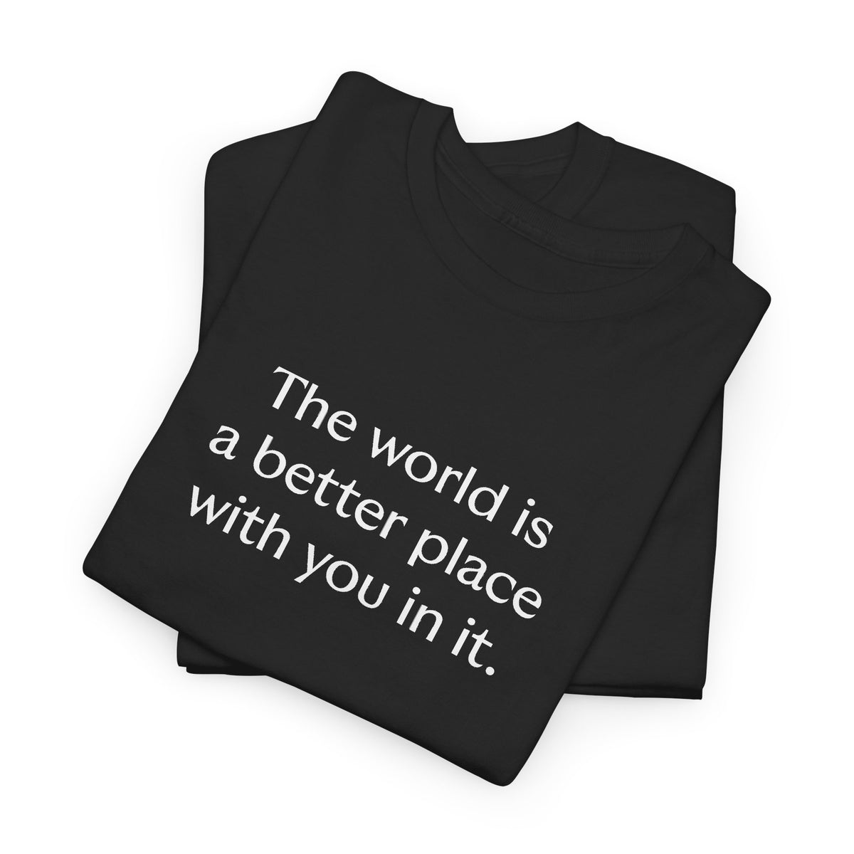 Unisex Adult Printed Cotton T-shirt with Quote "The world is a better place with you in it."