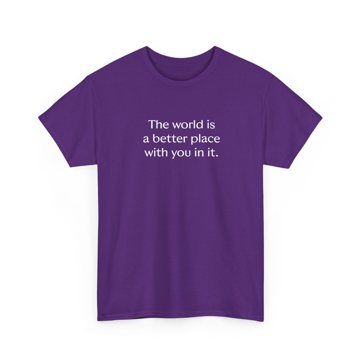 Unisex Adult Printed Cotton T-shirt with Quote "The world is a better place with you in it."