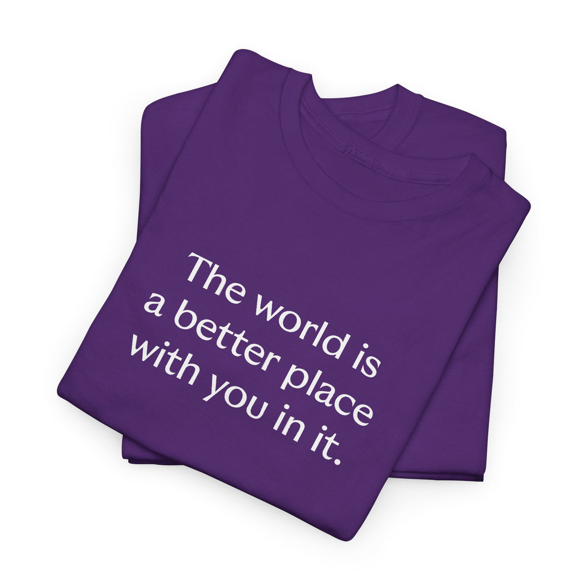 Unisex Adult Printed Cotton T-shirt with Quote "The world is a better place with you in it."